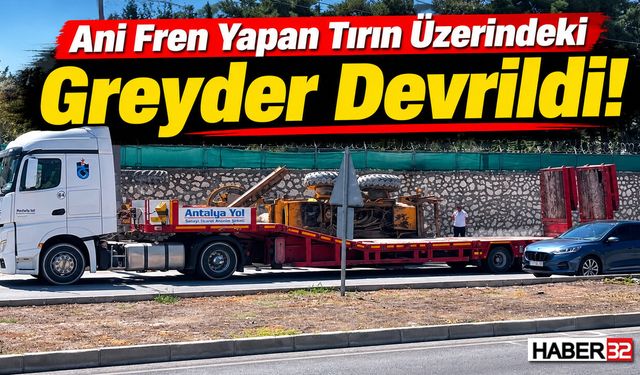 Ani Fren Yapan Tırın Üzerindeki Greyder Devrildi!