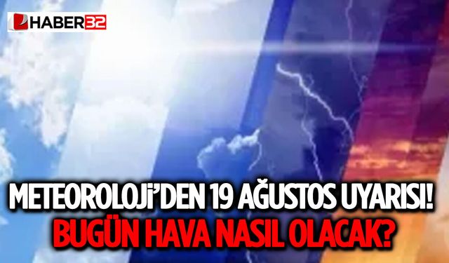 Yurtta bugün hava nasıl olacak? (19 Ağustos 2026 Çarşamba)