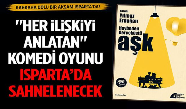 "Her İlişkiyi Anlatan" Komedi Oyunu Isparta’da Sahnelenecek
