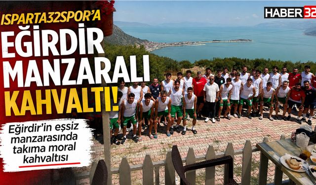 Isparta32Spor'a Eğirdir Manzaralı Kahvaltı!