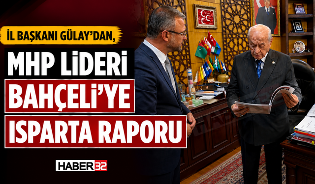 İl Başkanı Gülay’dan, MHP Lideri Bahçeli’ye Isparta Raporu