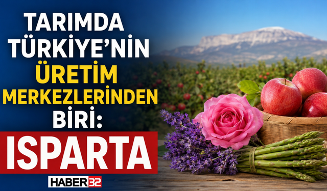 ISPARTA, Tarımda Türkiye’nin Üretim Merkezlerinden Biri