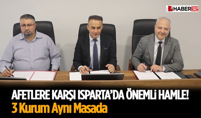 Afetlere Karşı Isparta’da Önemli Hamle! 3 Kurum Aynı Masada
