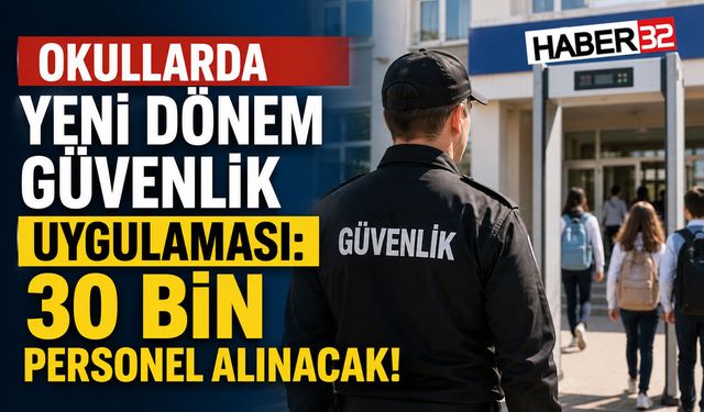 Okullarda Yeni Dönem Güvenlik Uygulaması: 30 Bin Personel Alınacak!