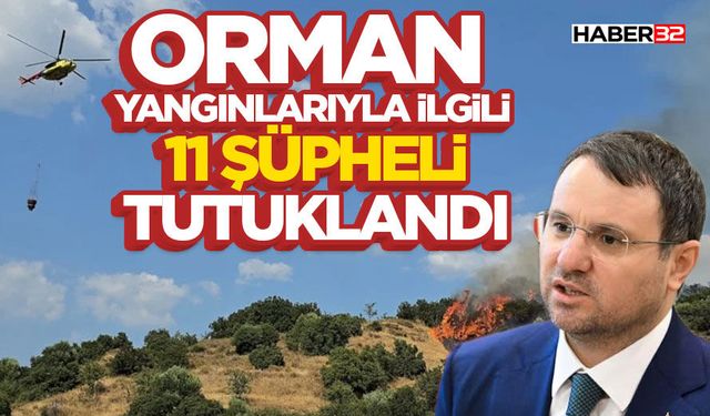 Orman Yangınlarıyla İlgili 11 Şüpheli Tutuklandı