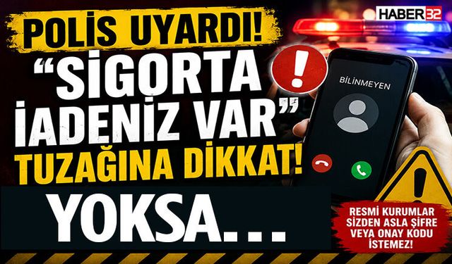 “Sigorta İadeniz Var” Diyenlere Dikkat!