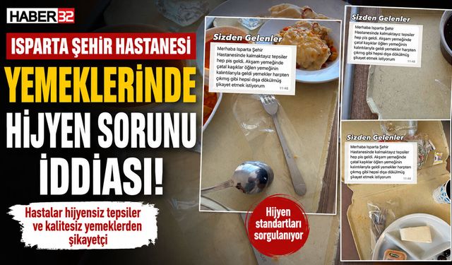 Isparta Şehir Hastanesi Yemeklerinde Hijyen Sorunu İddiası!