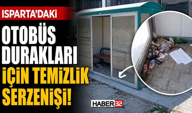 Isparta'da Otobüs Durakları İçin Temizlik Serzenişi!