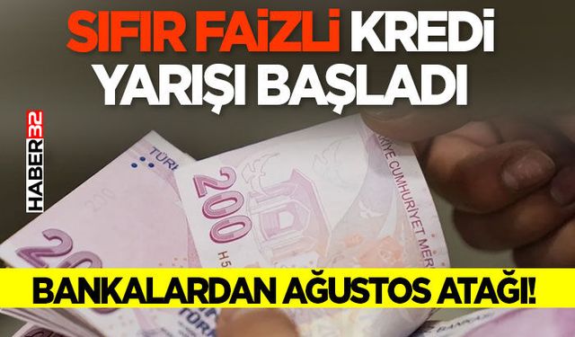 Bankalardan Ağustos Atağı! Sıfır Faizli Kredi Yarışı Başladı