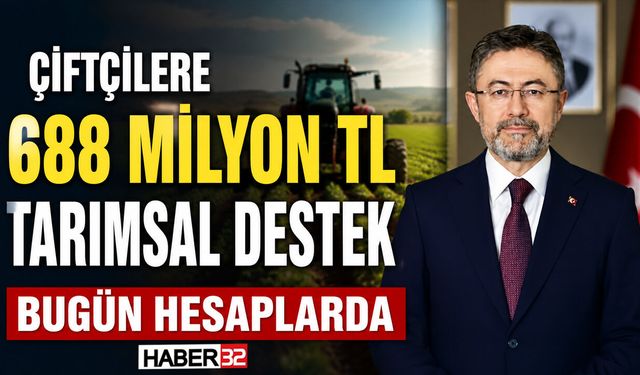 Çiftçiye 688 Milyonluk Destek Bugün Hesaplarda