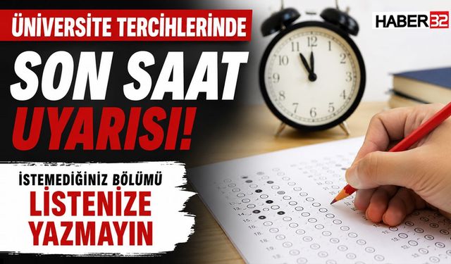 Üniversite Tercihlerinde Son Saat Uyarısı: “İstemediğiniz Bölümü Listenize Yazmayın”