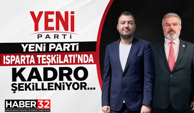 Yeni Parti Isparta Teşkilatı’nda Kadro Şekilleniyor…