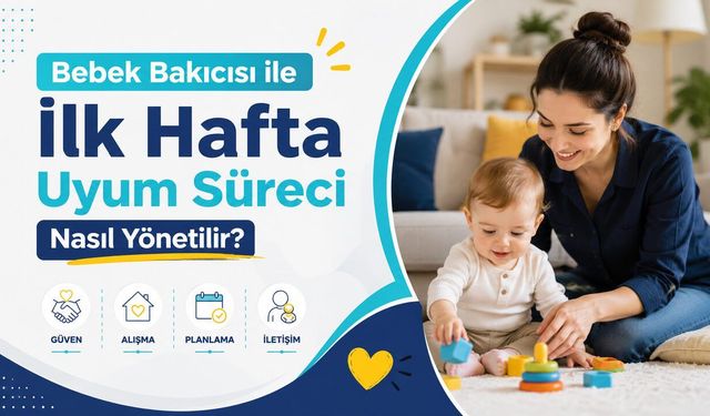 Bebek Bakıcısı ile İlk Hafta Uyum Süreci Nasıl Yönetilir