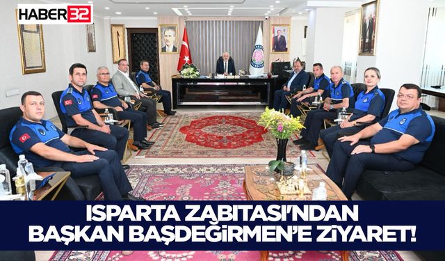 Isparta Zabıtası'ndan Başkan Başdeğirmen’e Ziyaret!