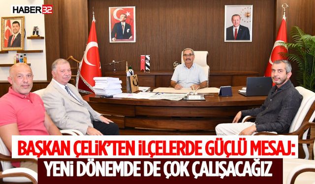 Çelik’ten Güçlü Mesaj: Yeni Dönemde De Çok Çalışacağız