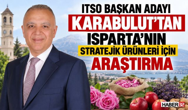 Karabulut’tan Isparta’nın Stratejik Ürünleri İçin Araştırma