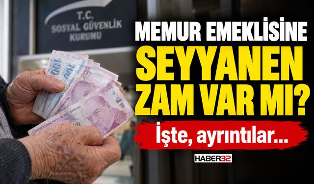 Memur Emeklisine 'Seyyanen Zam' Var Mı?