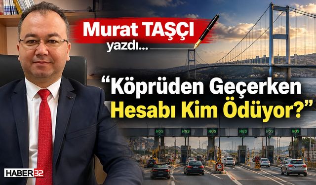 "Köprüden Geçerken Hesabı Kim Ödüyor?"