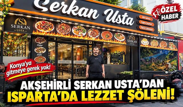 Akşehirli Serkan Usta Artık Isparta'da...