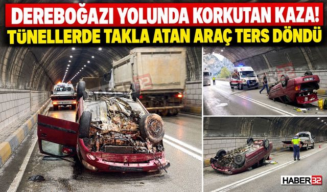 Dereboğazı Tünellerinde Takla Atan Araç Ters Döndü!