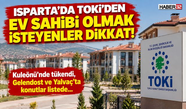 Isparta'da TOKİ'den Ev Sahibi Olmak İsteyenler Dikkat!