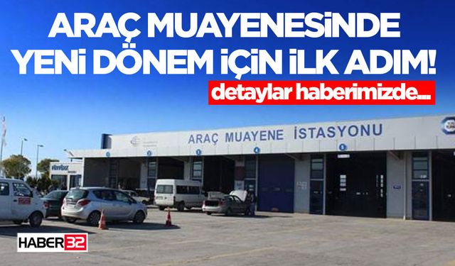 Araç Muayenesinde Yeni Dönem İçin İlk Adım!