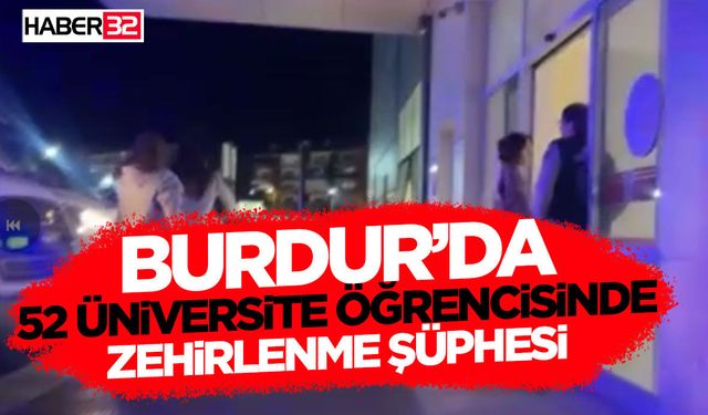 Burdur’da 52 Üniversite Öğrencisinde Zehirlenme Şüphesi