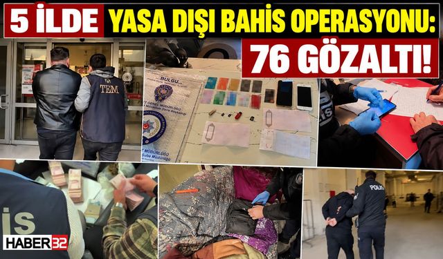 5 İlde Yasa Dışı Bahis Operasyonu: 76 Gözaltı!