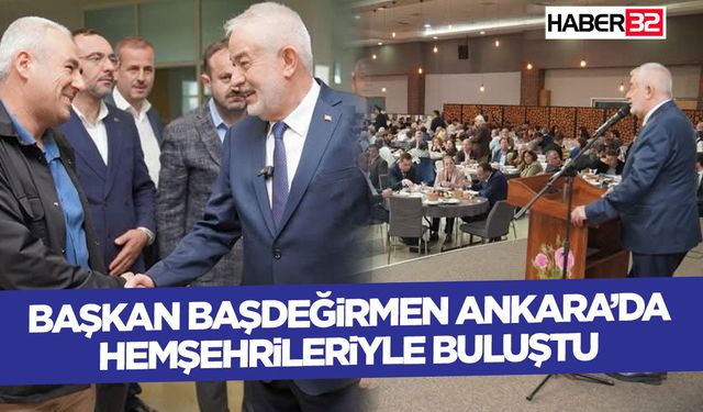 Başkan Başdeğirmen Ankara’da Hemşehrileriyle Buluştu