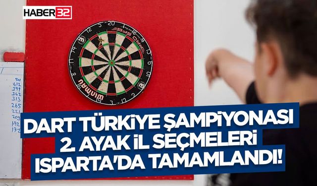 Dart Türkiye Şampiyonası 2. Ayak İl Seçmeleri Isparta'da Tamamlandı!
