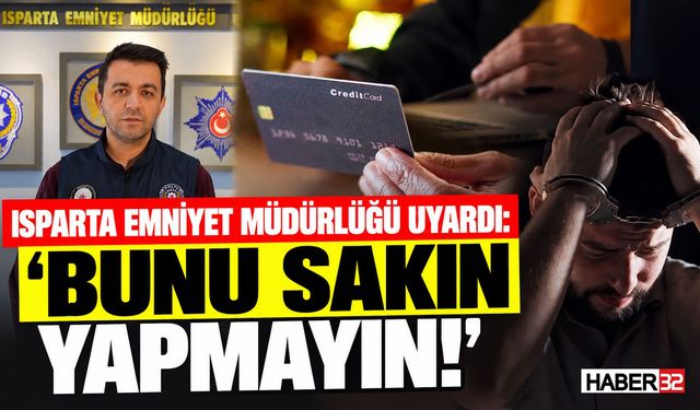Isparta Emniyet Müdürlüğü Uyardı: "Bunu Sakın Yapmayın!"