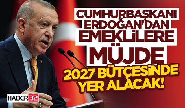 Cumhurbaşkanı Erdoğan'dan Emeklilere Müjde