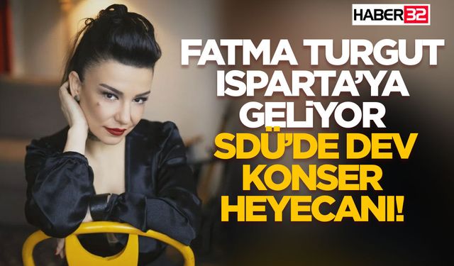 Fatma Turgut Isparta’ya Geliyor: SDÜ’de Dev Konser Heyecanı!