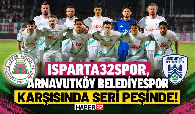 Isparta32Spor, Arnavutköy Karşısında Seri Peşinde!