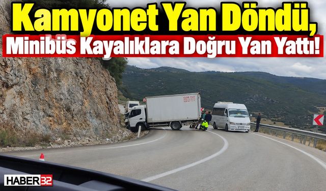 Kamyonet Yan Döndü, Minibüs Kayalıklara Doğru Yan Yattı!
