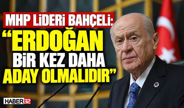 MHP Lideri Bahçeli: "Erdoğan Bir Kez Daha Aday Olmalıdır"