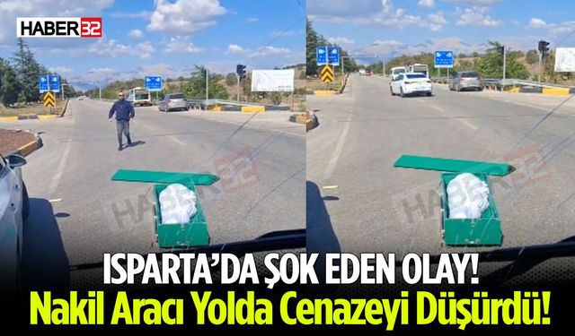 Isparta’da Şok! Nakil Aracı, Yolda Tabutlu Cenazeyi Düşürdü!