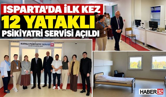 Isparta'da İlk Kez 12 Yataklı Psikiyatri Servisi Açıldı!