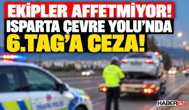 Isparta'da 6.TAG Sürücüsüne Ceza!