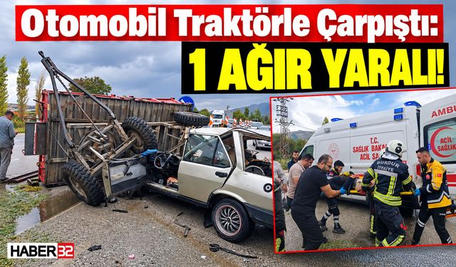 Otomobil Traktörle Çarpıştı: 1 Ağır Yaralı!