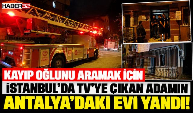 Kayıp Oğlunu Aramaya İstanbul'a Giden Adamın Evi Yandı!