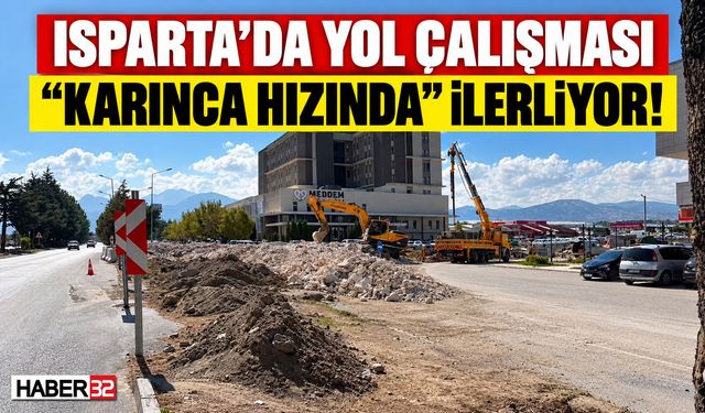 Isparta'da Yol Çalışması 'Karınca Hızında' İlerliyor!