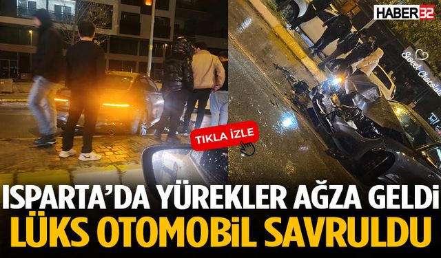 Isparta’da Yürekler Ağza Geldi ! Lüks Otomobil Savruldu