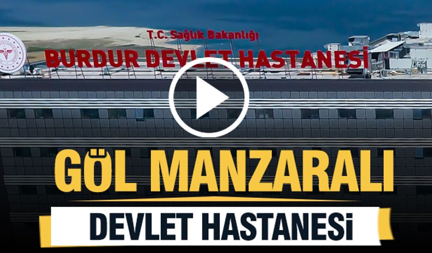 Burdur'un Yeni Göl Manzaralı Devlet Hastanesi