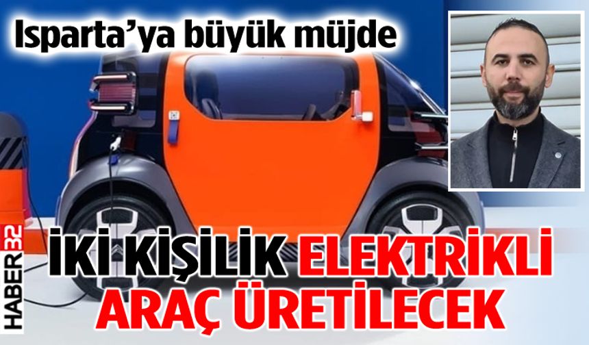 Isparta'da Yenilikçi Adım: İki Kişilik Elektrikli Araç Üretilecek