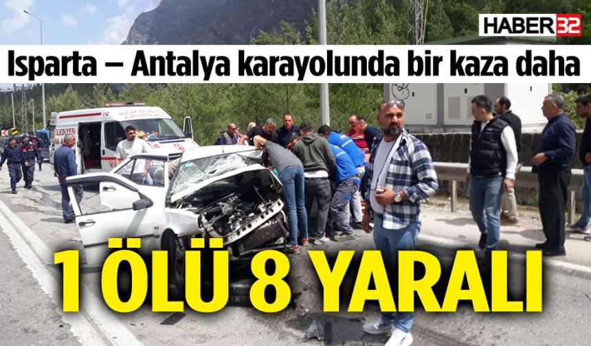 Isparta Antalya karayolunda feci kaza: 1 ölü 8 yaralı