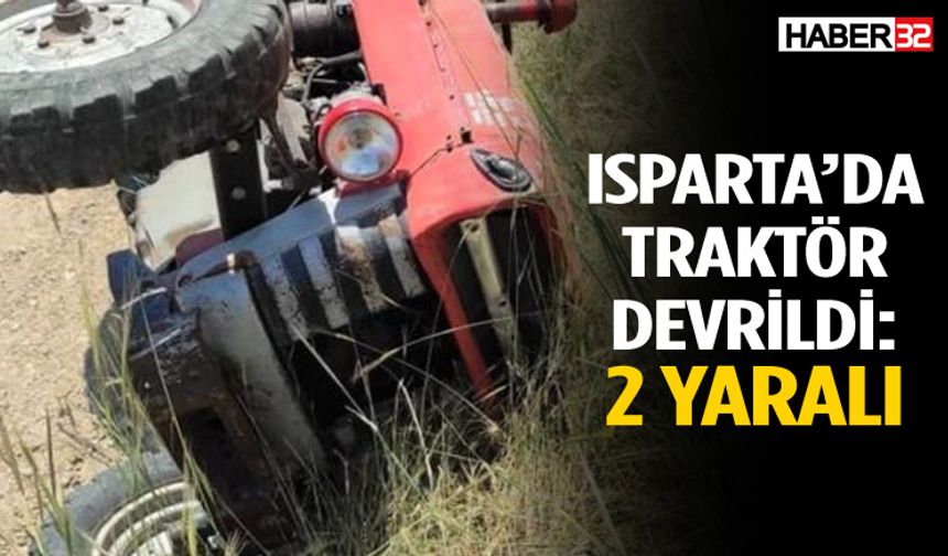 Isparta’da traktör devrildi: 2  yaralı