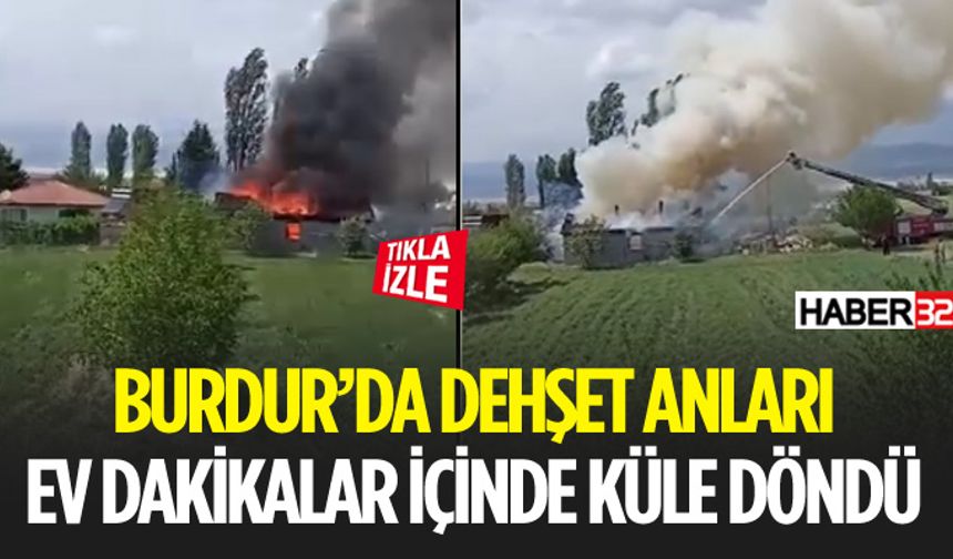 Burdur'da Yangın Ev Dakilalar İçerisinde Küle Döndü