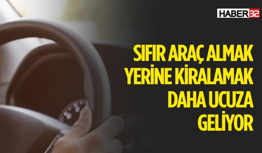 Otomobil Kiralamak, Türkiye'de Sıfır Araç Almaktan Daha Uygun
