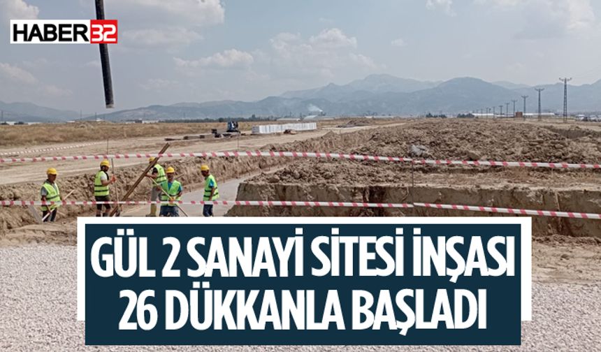 Gül 2 Sanayi Sitesi inşası 26 dükkanla başladı